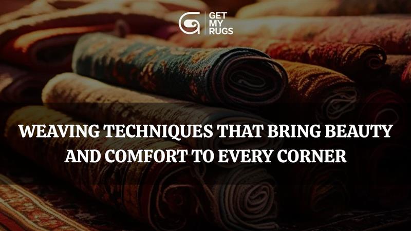 Weaving Techniques | GetMyRugs